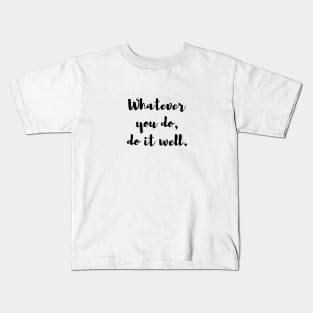 Whatever you do, do it well. Quote Kids T-Shirt